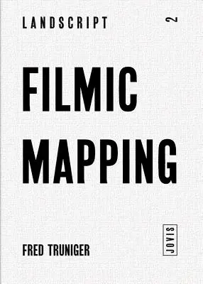 Filmische Kartierung: Film und die visuelle Kultur der Landschaftsarchitektur - Filmic Mapping: Film and the Visual Culture of Landscape Architecture