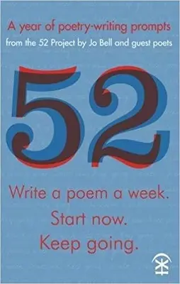 52: Schreiben Sie ein Gedicht pro Woche. Jetzt anfangen. Weitermachen - 52: Write a Poem a Week. Start Now. Keep Going