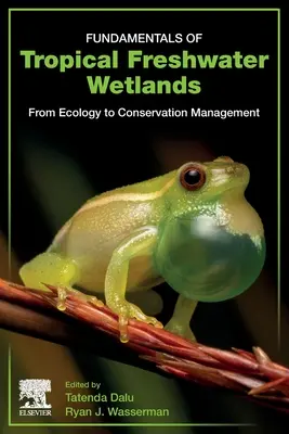 Grundlagen der tropischen Süßwasserfeuchtgebiete: Von der Ökologie zum Naturschutzmanagement - Fundamentals of Tropical Freshwater Wetlands: From Ecology to Conservation Management