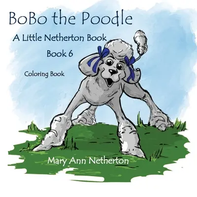 Die kleinen Netherton-Bücher: BoBo der Pudel Malbuch - The Little Netherton Books: BoBo the Poodle Coloring Book