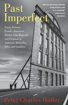 Unvollkommene Vergangenheit: Fakten, Fiktionen und Betrug in der amerikanischen Geschichte von Bancroft und Parkman bis Ambrose, Bellesiles, Ellis und Goodwin - Past Imperfect: Facts, Fictions, Fraud American History from Bancroft and Parkman to Ambrose, Bellesiles, Ellis, and Goodwin