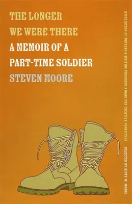 Je länger wir dort waren: Memoiren eines Teilzeitsoldaten - The Longer We Were There: A Memoir of a Part-Time Soldier
