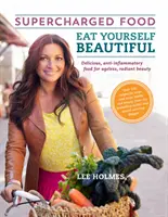 Essen Sie sich schön: Supercharged Food - Eat Yourself Beautiful: Supercharged Food