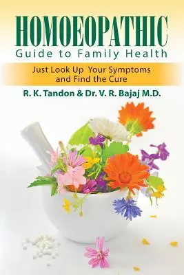 Homöopathischer Leitfaden für die Gesundheit der Familie: Schauen Sie einfach nach Ihren Symptomen und finden Sie das Heilmittel - Homoeopathic Guide to Family Health: Just Look Up Your Symptoms and Find the Cure