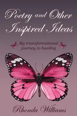 Poesie und andere inspirierte Ideen: Meine transformatorische Reise zur Heilung - Poetry and Other Inspired Ideas: My transformational journey to healing