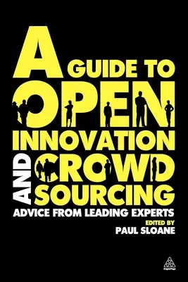 Ein Leitfaden für offene Innovation und Crowdsourcing: Ratschläge von führenden Experten auf diesem Gebiet - A Guide to Open Innovation and Crowdsourcing: Advice from Leading Experts in the Field