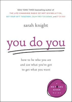 Du machst dich: Wie man der ist, der man ist, und wie man nutzt, was man hat, um zu bekommen, was man will - You Do You: How to Be Who You Are and Use What You've Got to Get What You Want