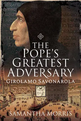 Der größte Widersacher des Papstes: Girolamo Savonarola - The Pope's Greatest Adversary: Girolamo Savonarola