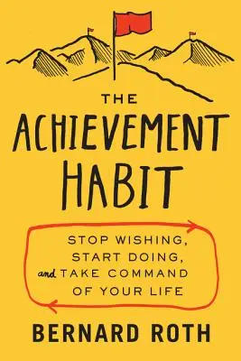 The Achievement Habit: Hören Sie auf zu wünschen, fangen Sie an zu tun und übernehmen Sie das Kommando über Ihr Leben - The Achievement Habit: Stop Wishing, Start Doing, and Take Command of Your Life