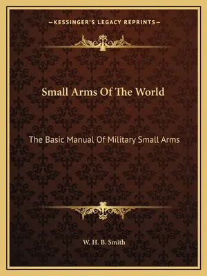 Kleinwaffen der Welt: Das grundlegende Handbuch der militärischen Kleinwaffen - Small Arms of the World: The Basic Manual of Military Small Arms