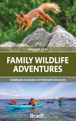 Wildtier-Abenteuer für Familien: 50 Pausen auf der Suche nach Großbritanniens Wildtieren - Family Wildlife Adventures: 50 Breaks in Search of Britain's Wildlife