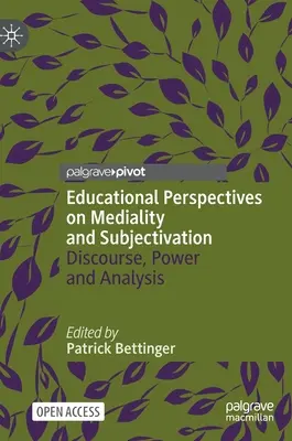 Pädagogische Perspektiven auf Medialität und Subjektivierung: Diskurs, Macht und Analyse - Educational Perspectives on Mediality and Subjectivation: Discourse, Power and Analysis