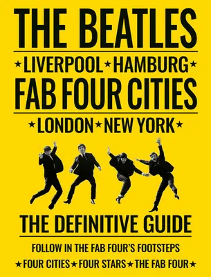 Die Beatles: Fab Four Cities: Liverpool - Hamburg - London - New York - The Beatles: Fab Four Cities: Liverpool - Hamburg - London - New York