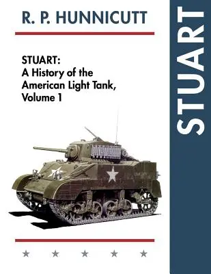 Stuart: Eine Geschichte des amerikanischen leichten Panzers, Bd. 1 - Stuart: A History of the American Light Tank, Vol. 1