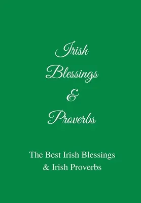 Irische Segenssprüche & Sprichwörter: Die besten irischen Segenssprüche & irischen Sprichwörter (eine tolle irische Geschenkidee!) - Irish Blessings & Proverbs: The Best Irish Blessings & Irish Proverbs (A Great Irish Gift Idea!)