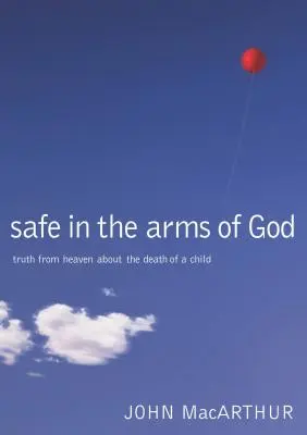 Sicher in den Armen Gottes: Die Wahrheit des Himmels über den Tod eines Kindes - Safe in the Arms of God: Truth from Heaven about the Death of a Child