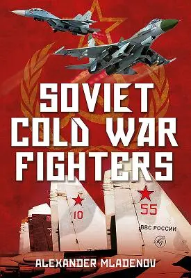 Sowjetische Kämpfer im Kalten Krieg - Soviet Cold War Fighters