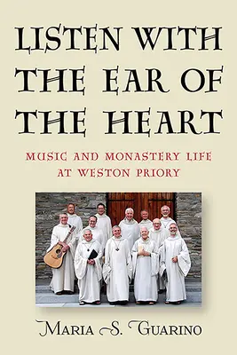 Mit dem Ohr des Herzens hören: Musik und Klosterleben in Weston Priory - Listen with the Ear of the Heart: Music and Monastery Life at Weston Priory