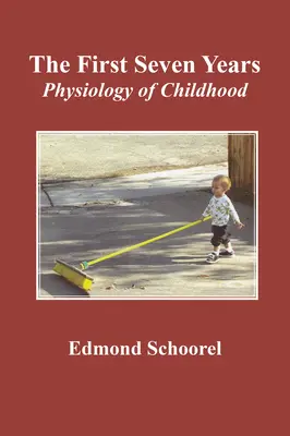 Die ersten sieben Jahre: Physiologie der Kindheit - The First Seven Years: Physiology of Childhood