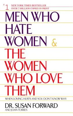 Männer, die Frauen hassen, und die Frauen, die sie lieben: Wenn die Liebe weh tut und man nicht weiß, warum - Men Who Hate Women and the Women Who Love Them: When Loving Hurts and You Don't Know Why