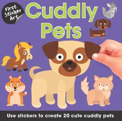Erste Stickerkunst: Kuschelige Haustiere: Gestalte mit Stickern 20 niedliche Kuscheltiere - First Sticker Art: Cuddly Pets: Use Stickers to Create 20 Cute Cuddly Pets