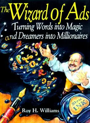 Der Zauberer der Werbeanzeigen: Wie man Worte in Magie und Träumer in Millionäre verwandelt - The Wizard of Ads: Turning Words Into Magic and Dreamers Into Millionaires