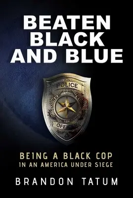 Beaten Black and Blue: Ein schwarzer Polizist in einem Amerika unter Belagerung - Beaten Black and Blue: Being a Black Cop in an America Under Siege