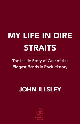 Mein Leben bei den Dire Straits: Die Insider-Geschichte einer der größten Bands der Rockgeschichte - My Life in Dire Straits: The Inside Story of One of the Biggest Bands in Rock History