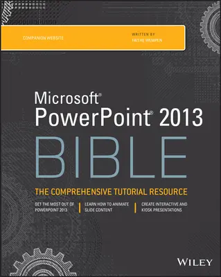 Microsoft PowerPoint 2013-Bibel: Die umfassende Tutorial-Ressource - Microsoft PowerPoint 2013 Bible: The Comprehensive Tutorial Resource