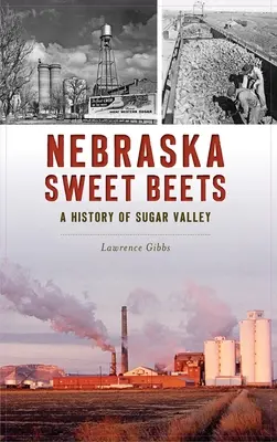 Nebraska Sweet Beets: Eine Geschichte von Sugar Valley - Nebraska Sweet Beets: A History of Sugar Valley