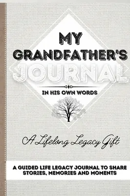 Das Tagebuch meines Großvaters: Ein geführtes Journal zum Teilen von Geschichten, Erinnerungen und Momenten 7 x 10 - My Grandfather's Journal: A Guided Life Legacy Journal To Share Stories, Memories and Moments 7 x 10