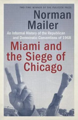 Miami und die Belagerung von Chicago: Eine informelle Geschichte der republikanischen und demokratischen Kongresse von 1968 - Miami and the Siege of Chicago: An Informal History of the Republican and Democratic Conventions of 1968