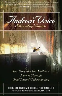 Andrea's Voice: Zum Schweigen gebracht durch Bulimie: Ihre Geschichte und die Reise ihrer Mutter durch die Trauer hin zum Verstehen - Andrea's Voice: Silenced by Bulimia: Her Story and Her Mother's Journey Through Grief Toward Understanding