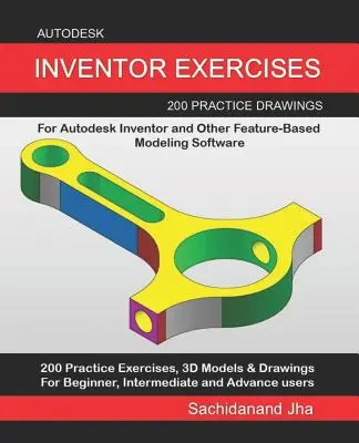 Autodesk Inventor-Übungen: 200 Übungszeichnungen für Autodesk Inventor und andere funktionsbasierte Modellierungssoftware - Autodesk Inventor Exercises: 200 Practice Drawings For Autodesk Inventor and Other Feature-Based Modeling Software