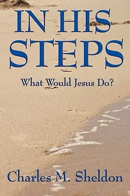 In seinen Fußstapfen: Was würde Jesus tun? - In His Steps: What Would Jesus Do?