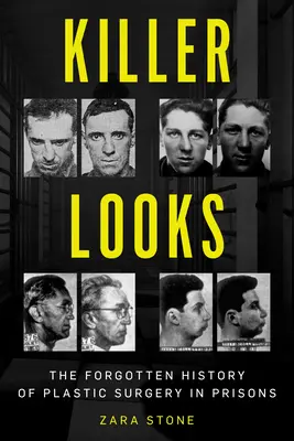 Mörderische Blicke: Die vergessene Geschichte der plastischen Chirurgie in Gefängnissen - Killer Looks: The Forgotten History of Plastic Surgery in Prisons