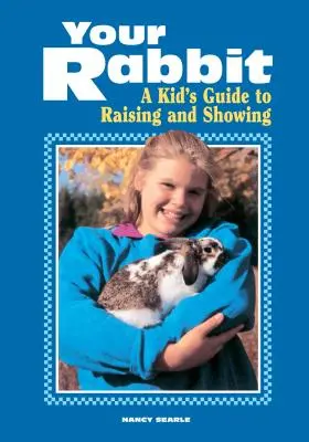 Dein Kaninchen: Ein Leitfaden für Kinder zum Aufziehen und Ausstellen - Your Rabbit: A Kid's Guide to Raising and Showing