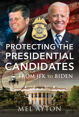 Der Schutz der Präsidentschaftskandidaten: Von JFK bis Biden - Protecting the Presidential Candidates: From JFK to Biden