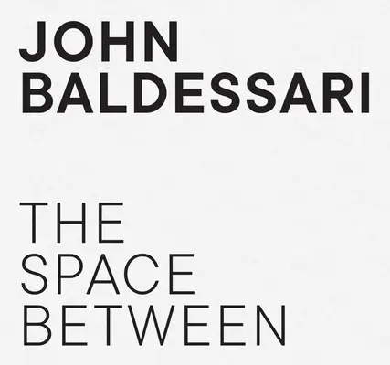 John Baldessari - Der Raum dazwischen - John Baldessari - The Space Between