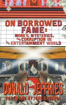 Geliehener Ruhm (Gebundene Ausgabe): Geld, Geheimnisse und Korruption in der Welt der Unterhaltung - On Borrowed Fame (hardback): Money, Mysteries, and Corruption in the Entertainment World