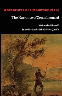 Abenteuer eines Mannes aus den Bergen: Die Erzählung von Zenas Leonard - Adventures of a Mountain Man: The Narrative of Zenas Leonard
