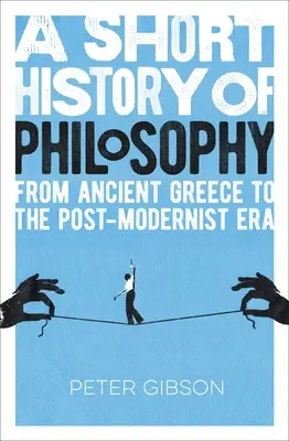 Eine kurze Geschichte der Philosophie: Vom antiken Griechenland bis zur Postmoderne - A Short History of Philosophy: From Ancient Greece to the Post-Modernist Era