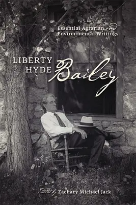 Liberty Hyde Bailey: Wesentliche agrar- und umweltgeschichtliche Schriften - Liberty Hyde Bailey: Essential Agrarian and Environmental Writings