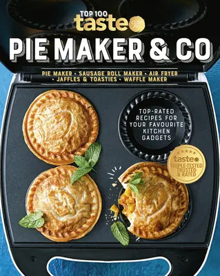 Pie Maker & Co: 100 erstklassige Rezepte für Ihre Lieblingsküchengeräte von Australiens Lebensmittel-Website Nr. 1 - Pie Maker & Co: 100 Top-Rated Recipes for Your Favourite Kitchen Gadgetsfrom Australia's Number #1 Food Site