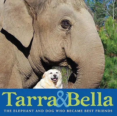 Tarra und Bella: Der Elefant und der Hund, die zu besten Freunden wurden - Tarra & Bella: The Elephant and Dog Who Became Best Friends