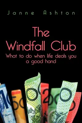Der Club der Glücksfälle: Was zu tun ist, wenn das Leben Ihnen ein gutes Blatt reicht - The Windfall Club: What to do When Life Deals You a Good Hand