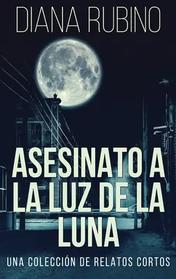 Asesinato A La Luz De La Luna - Eine Reportage über Cortos - Asesinato A La Luz De La Luna - Una Coleccin De Relatos Cortos