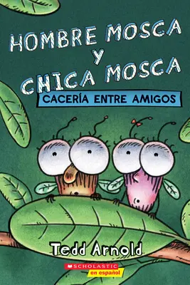 Hombre Mosca Y Chica Mosca: Cacera Entre Amigos (Fliegenjunge und Fliegenmädchen: Freundschaftliches Getümmel) - Hombre Mosca Y Chica Mosca: Cacera Entre Amigos (Fly Guy and Fly Girl: Friendly Frenzy)