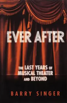 Ever After: Die letzten Jahre des Musiktheaters und darüber hinaus - Ever After: The Last Years of Musical Theater and Beyond