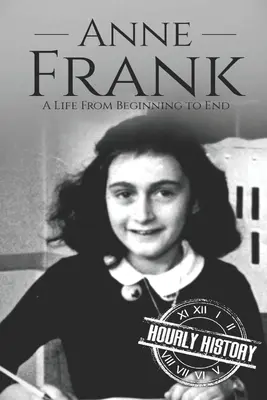 Anne Frank: Ein Leben vom Anfang bis zum Ende - Anne Frank: A Life From Beginning to End